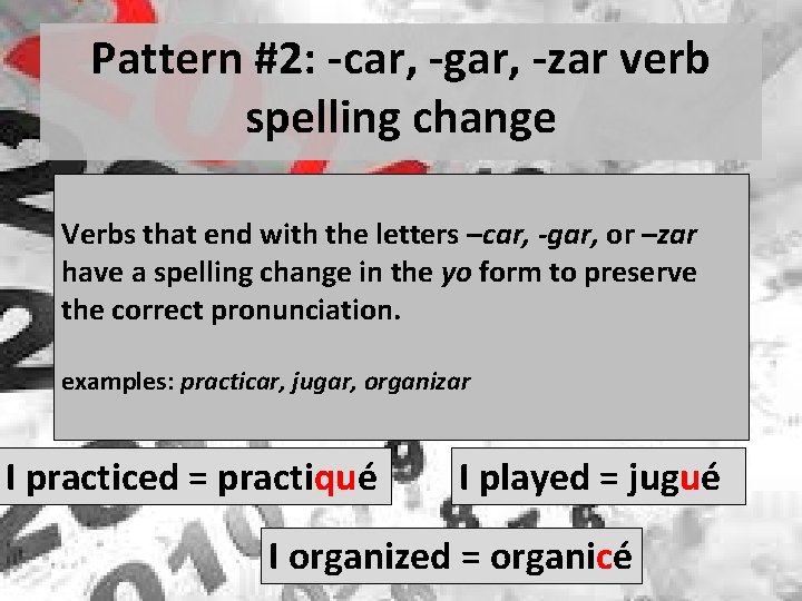 Pattern #2: -car, -gar, -zar verb spelling change Verbs that end with the letters