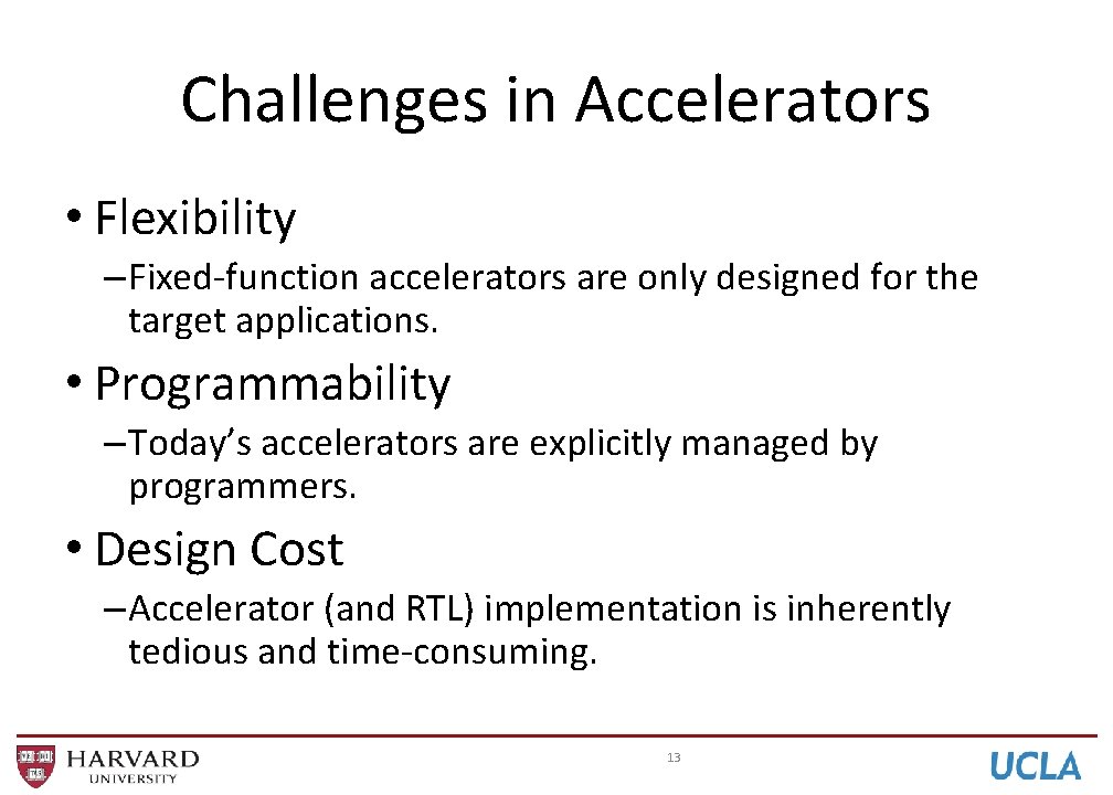 Challenges in Accelerators • Flexibility – Fixed-function accelerators are only designed for the target Challenges in Accelerators • Flexibility – Fixed-function accelerators are only designed for the target