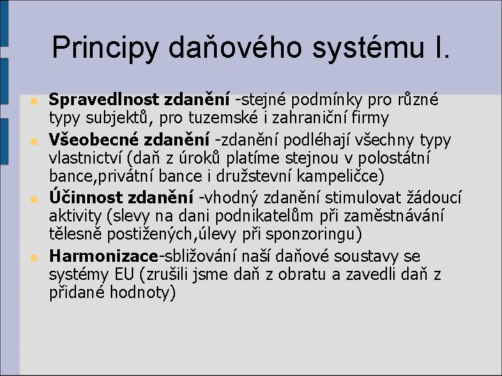 Principy daňového systému I. n n Spravedlnost zdanění -stejné podmínky pro různé typy subjektů,