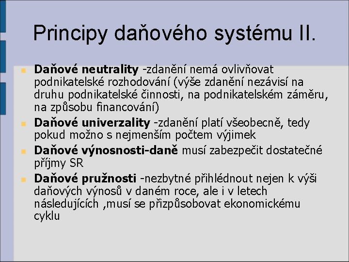 Principy daňového systému II. n n Daňové neutrality -zdanění nemá ovlivňovat podnikatelské rozhodování (výše