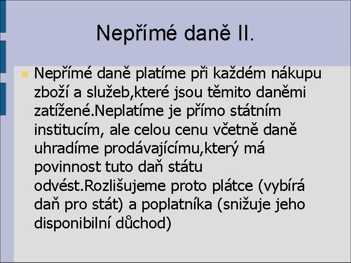 Nepřímé daně II. n Nepřímé daně platíme při každém nákupu zboží a služeb, které