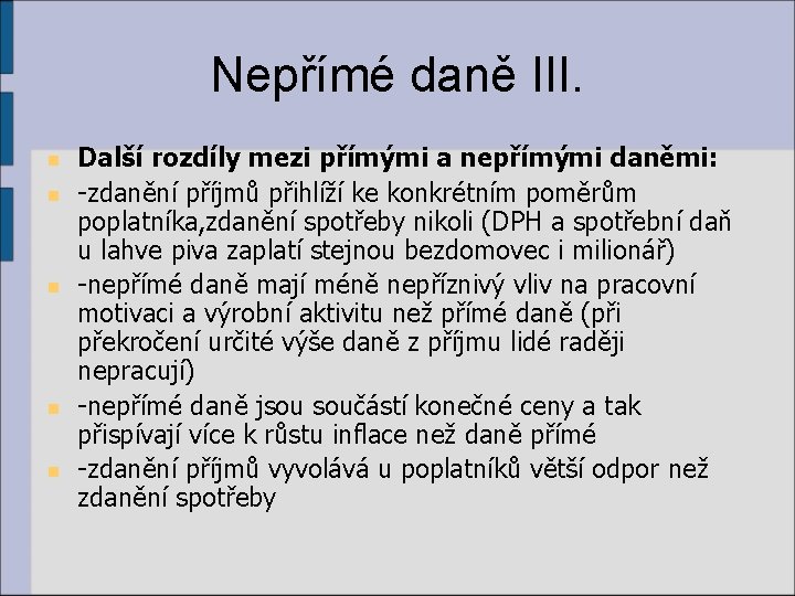 Nepřímé daně III. n n n Další rozdíly mezi přímými a nepřímými daněmi: -zdanění