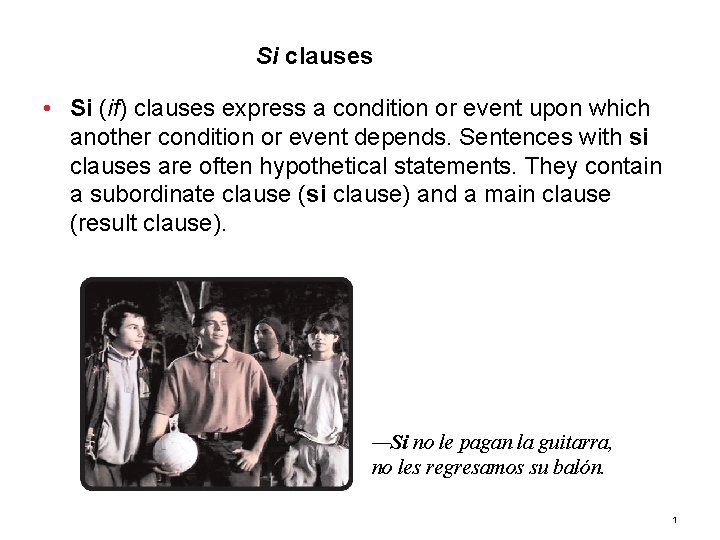 9. 3 Si clauses • Si (if) clauses express a condition or event upon