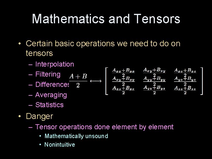 Mathematics and Tensors • Certain basic operations we need to do on tensors –