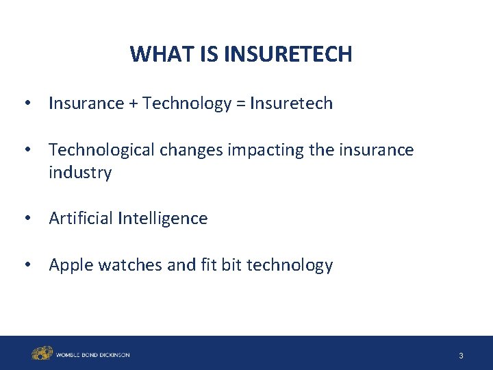 WHAT IS INSURETECH • Insurance + Technology = Insuretech • Technological changes impacting the