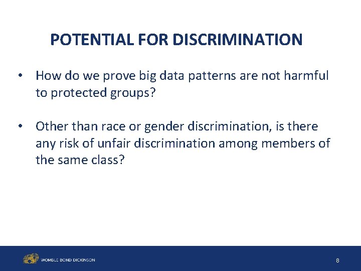 POTENTIAL FOR DISCRIMINATION • How do we prove big data patterns are not harmful