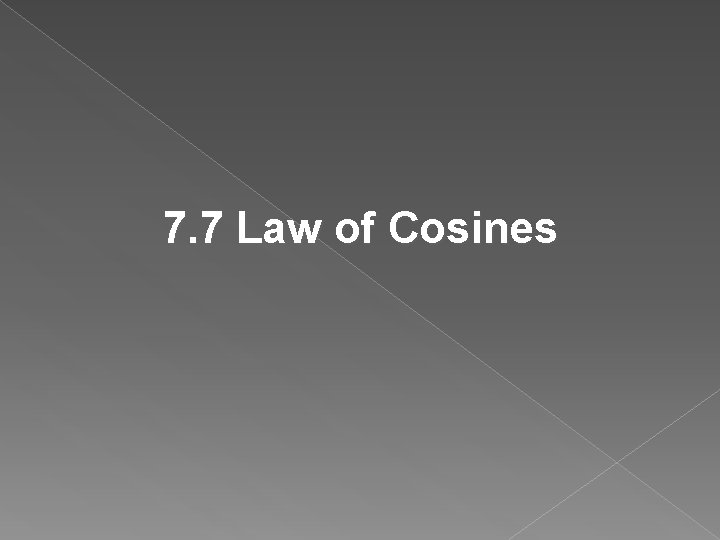 7. 7 Law of Cosines 