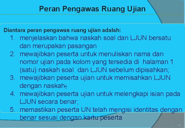 Peran Pengawas Ruang Ujian Diantara peran pengawas ruang ujian adalah: 1. menjelaskan bahwa naskah