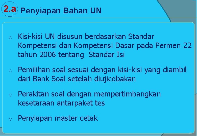 2. a Penyiapan Bahan UN o Kisi-kisi UN disusun berdasarkan Standar Kompetensi dan Kompetensi