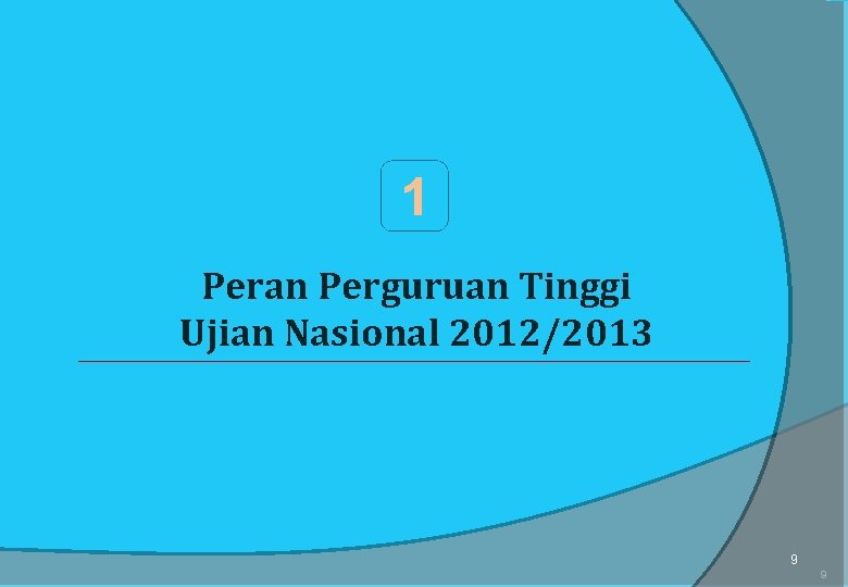 1 Peran Perguruan Tinggi Ujian Nasional 2012/2013 9 9 