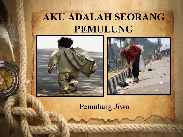 AKU ADALAH SEORANG PEMULUNG Pemulung Jiwa 