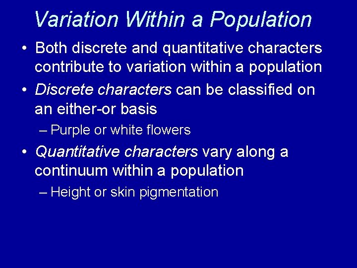 Variation Within a Population • Both discrete and quantitative characters contribute to variation within