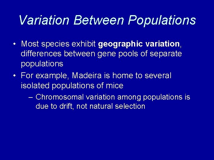 Variation Between Populations • Most species exhibit geographic variation, differences between gene pools of