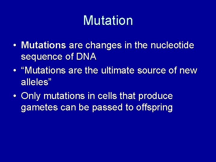 Mutation • Mutations are changes in the nucleotide sequence of DNA • “Mutations are