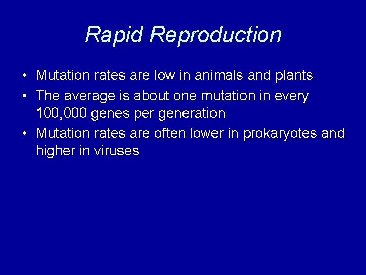 Rapid Reproduction • Mutation rates are low in animals and plants • The average