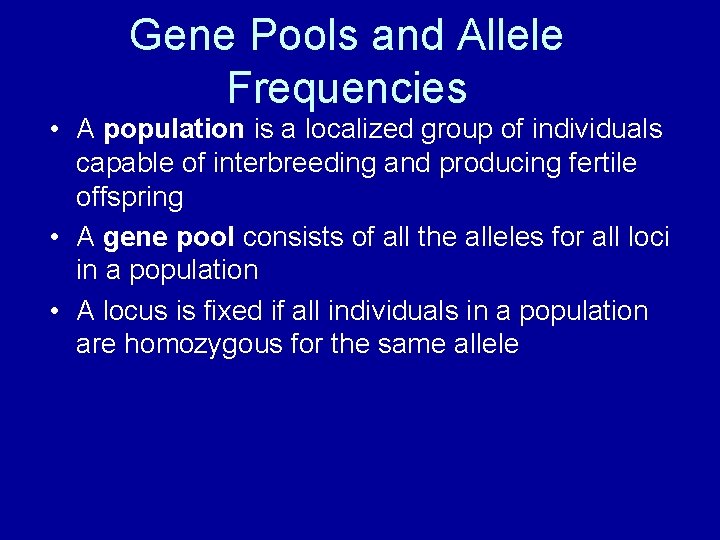 Gene Pools and Allele Frequencies • A population is a localized group of individuals
