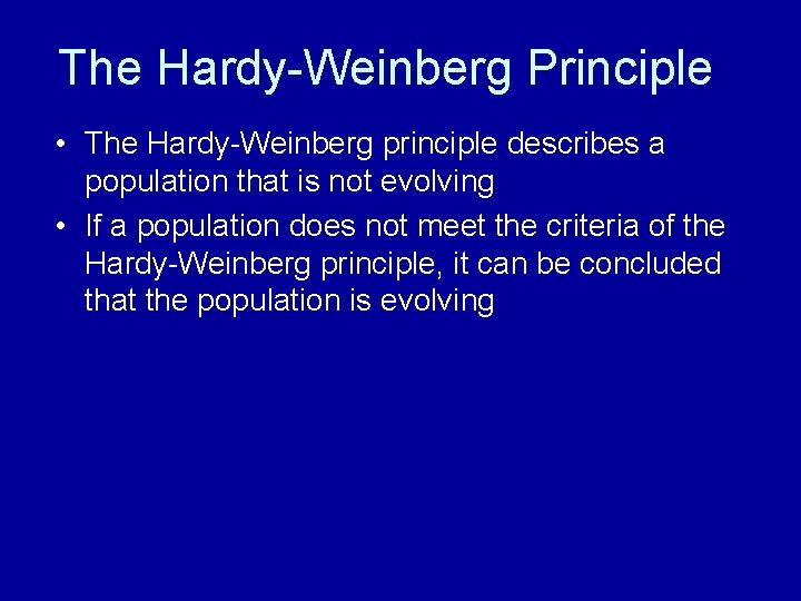 The Hardy-Weinberg Principle • The Hardy-Weinberg principle describes a population that is not evolving