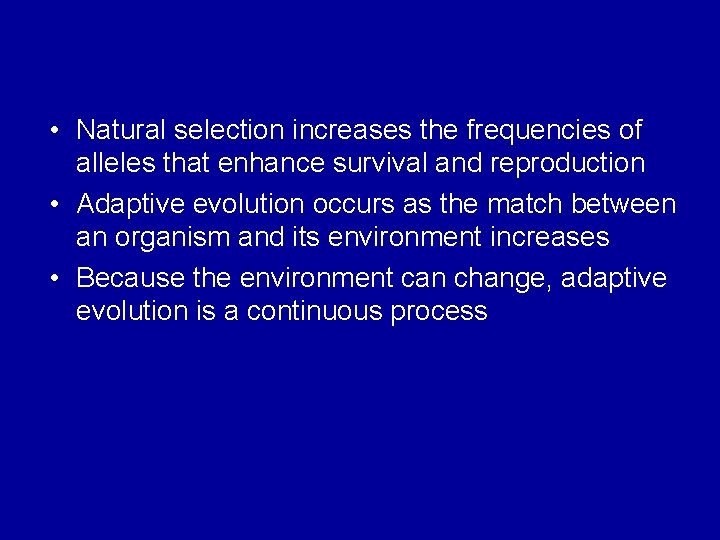  • Natural selection increases the frequencies of alleles that enhance survival and reproduction