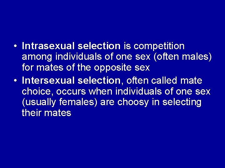  • Intrasexual selection is competition among individuals of one sex (often males) for