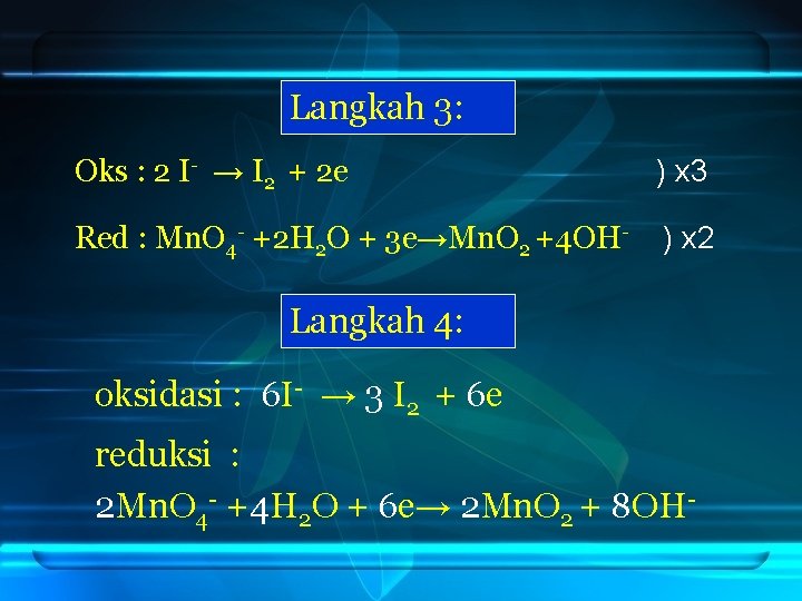 Langkah 3: Oks : 2 I- → I 2 + 2 e ) x