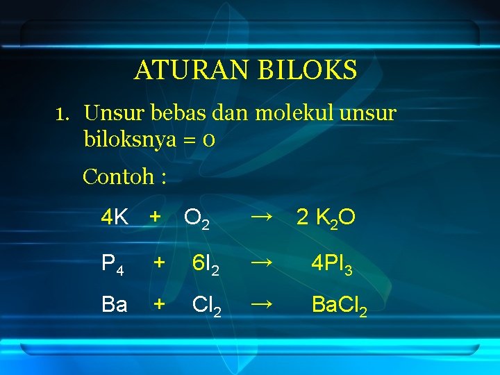 ATURAN BILOKS 1. Unsur bebas dan molekul unsur biloksnya = 0 Contoh : 4