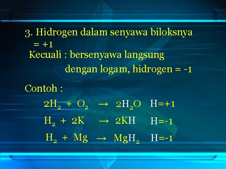 3. Hidrogen dalam senyawa biloksnya = +1 Kecuali : bersenyawa langsung dengan logam, hidrogen