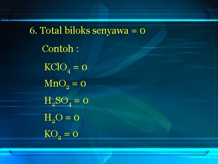 6. Total biloks senyawa = 0 Contoh : KCl. O 4 = 0 Mn.