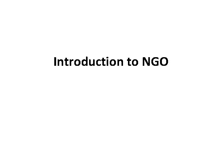 Introduction to NGO Introduction to NGO