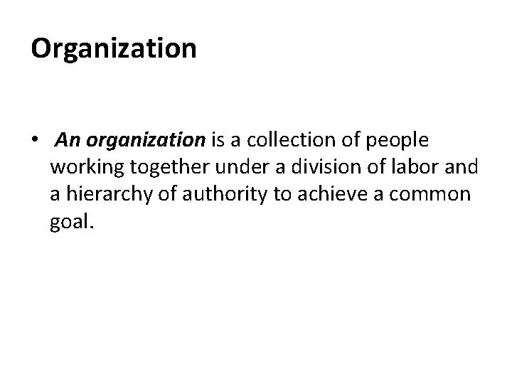 Organization • An organization is a collection of people working together under a division Organization • An organization is a collection of people working together under a division