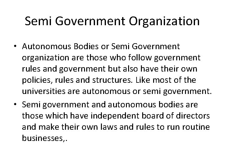 Semi Government Organization • Autonomous Bodies or Semi Government organization are those who follow Semi Government Organization • Autonomous Bodies or Semi Government organization are those who follow