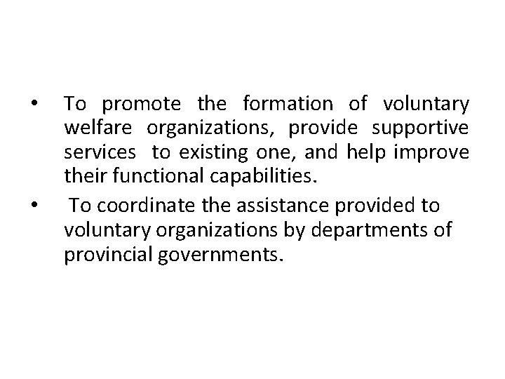 • • To promote the formation of voluntary welfare organizations, provide supportive services • • To promote the formation of voluntary welfare organizations, provide supportive services