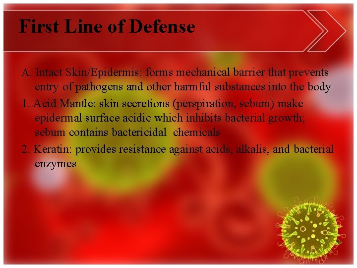 First Line of Defense A. Intact Skin/Epidermis: forms mechanical barrier that prevents entry of