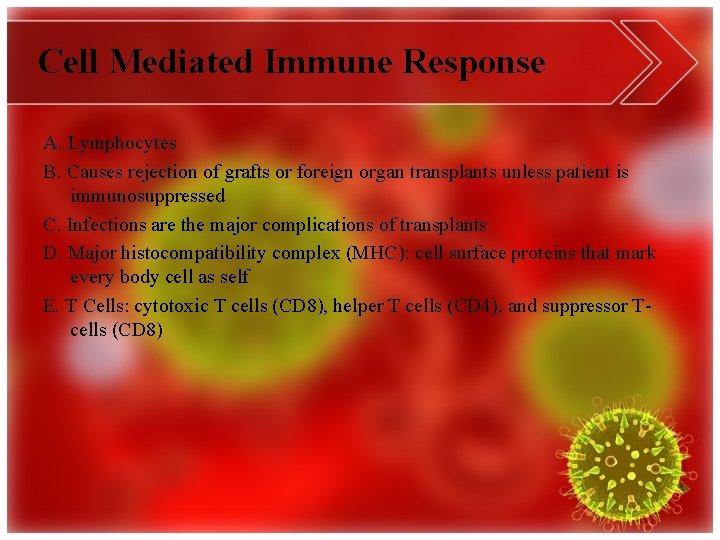 Cell Mediated Immune Response A. Lymphocytes B. Causes rejection of grafts or foreign organ