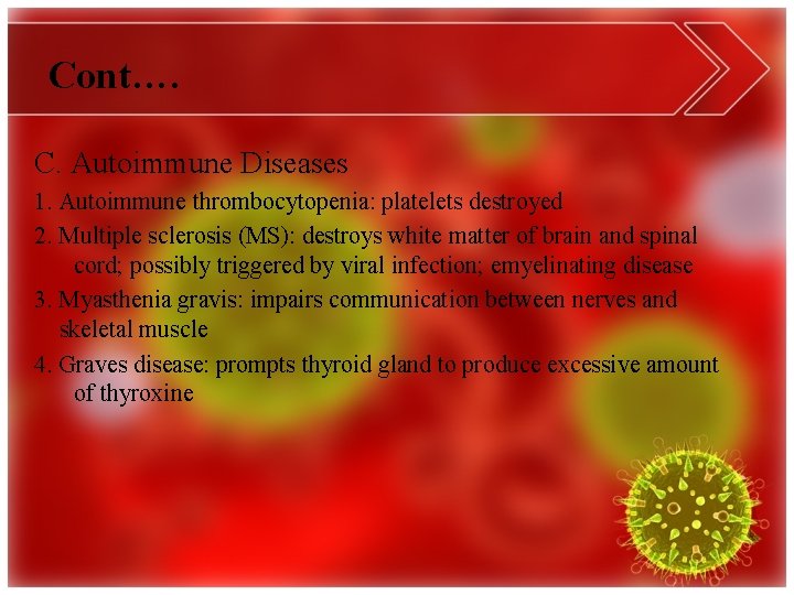 Cont…. C. Autoimmune Diseases 1. Autoimmune thrombocytopenia: platelets destroyed 2. Multiple sclerosis (MS): destroys