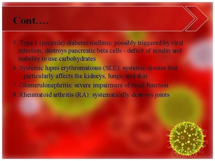 Cont…. 5. Type 1 (juvenile) diabetes mellitus: possibly triggered by viral infection; destroys pancreatic