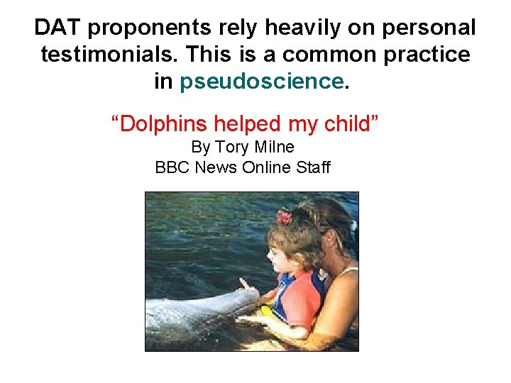 DAT proponents rely heavily on personal testimonials. This is a common practice in pseudoscience.