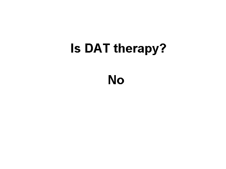 Is DAT therapy? No 