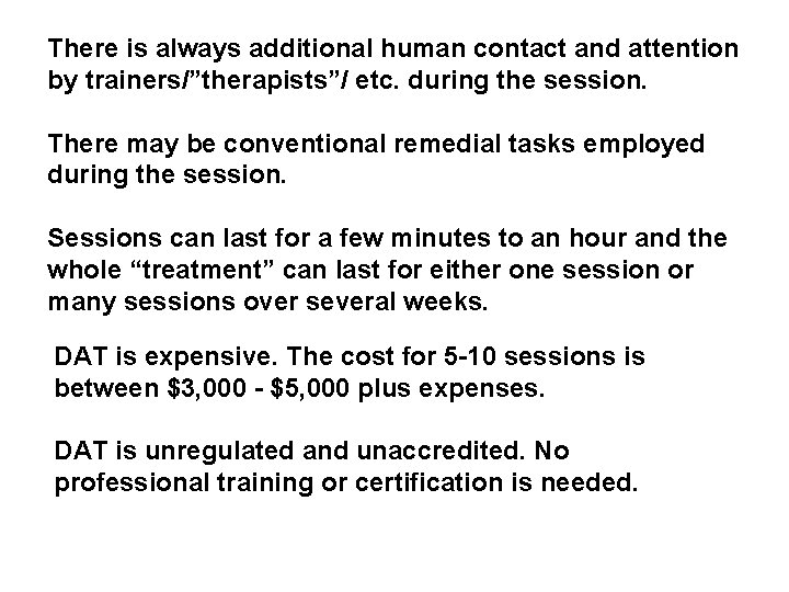 There is always additional human contact and attention by trainers/”therapists”/ etc. during the session.