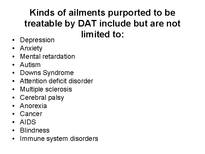  • • • • Kinds of ailments purported to be treatable by DAT