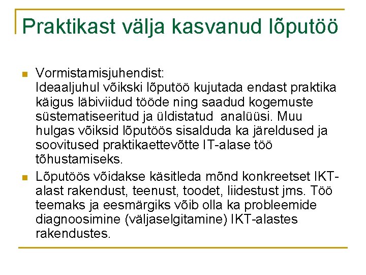 Praktikast välja kasvanud lõputöö n n Vormistamisjuhendist: Ideaaljuhul võikski lõputöö kujutada endast praktika käigus