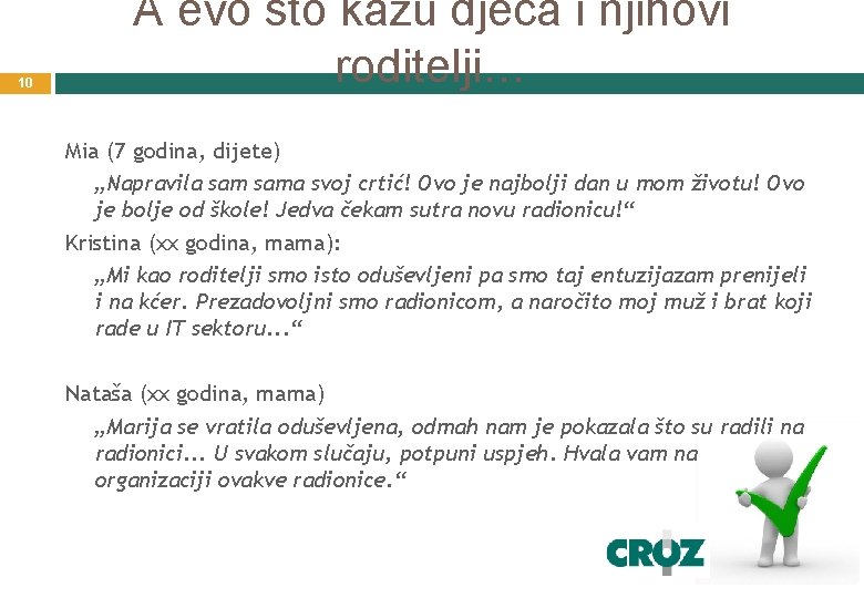 10 A evo što kažu djeca i njihovi roditelji… Mia (7 godina, dijete) „Napravila