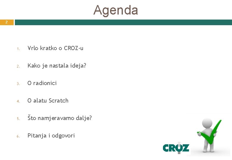 Agenda 2 1. Vrlo kratko o CROZ-u 2. Kako je nastala ideja? 3. O