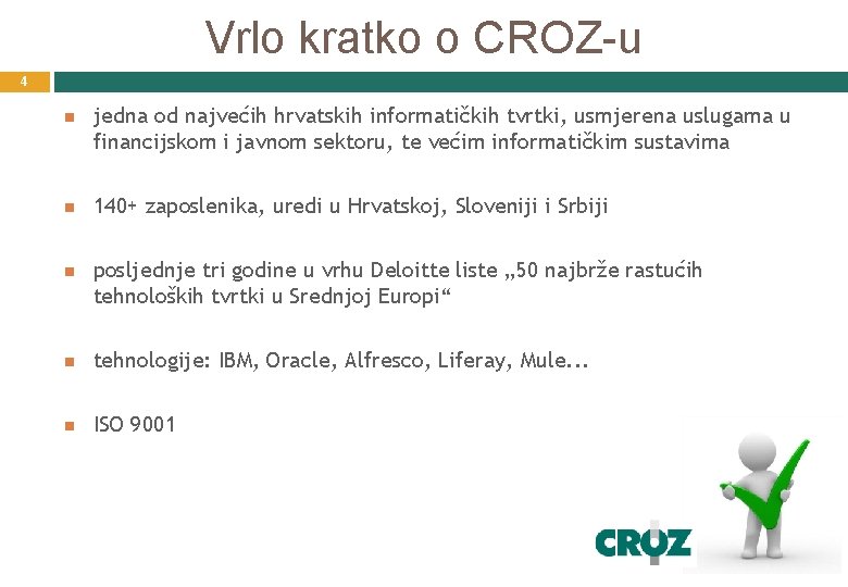 Vrlo kratko o CROZ-u 4 jedna od najvećih hrvatskih informatičkih tvrtki, usmjerena uslugama u