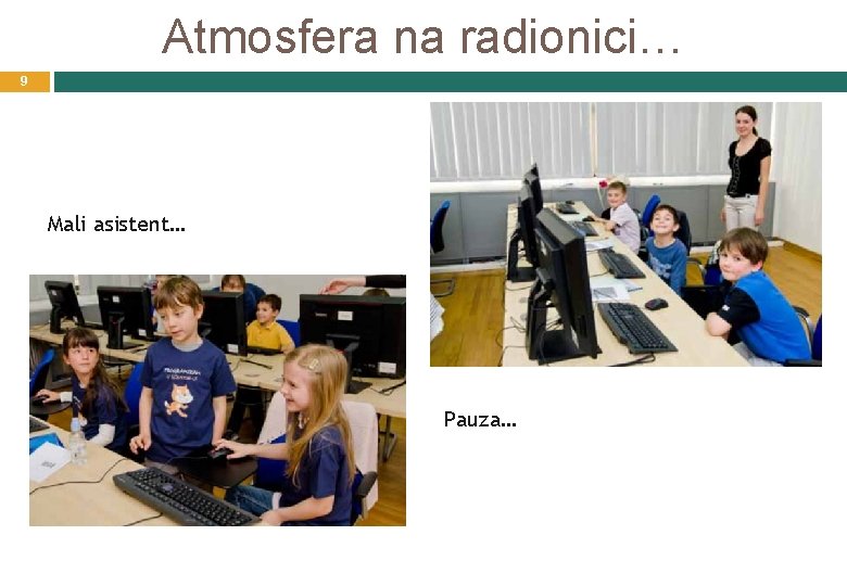 Atmosfera na radionici… 9 Mali asistent… Pauza… 