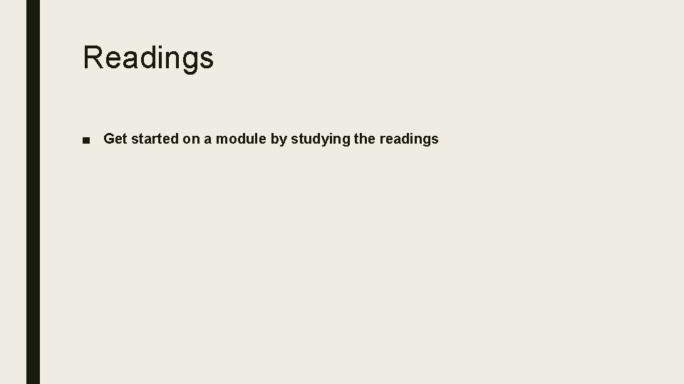 Readings ■ Get started on a module by studying the readings 