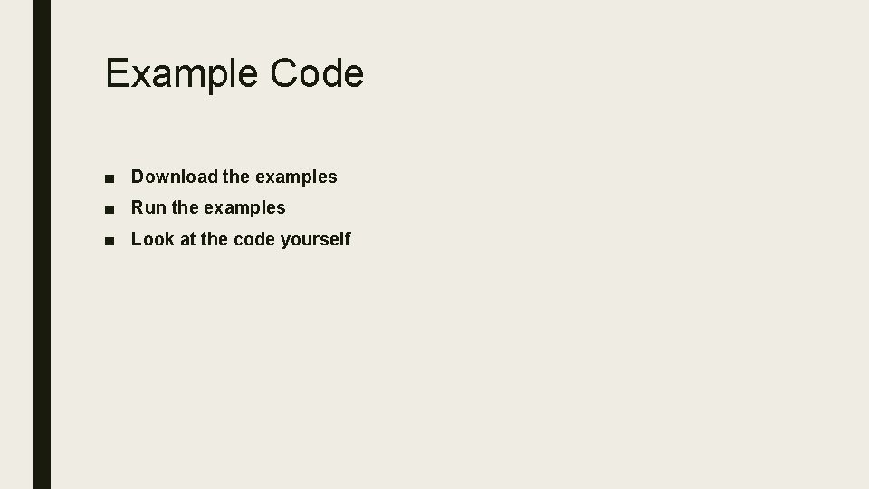 Example Code ■ Download the examples ■ Run the examples ■ Look at the