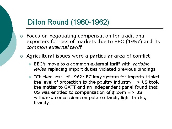 Dillon Round (1960 -1962) ¡ Focus on negotiating compensation for traditional exporters for loss Dillon Round (1960 -1962) ¡ Focus on negotiating compensation for traditional exporters for loss