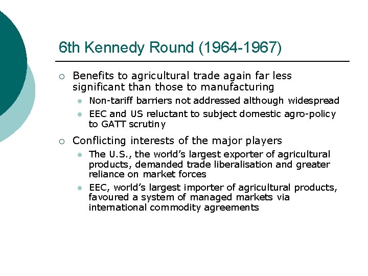 6 th Kennedy Round (1964 -1967) ¡ Benefits to agricultural trade again far less 6 th Kennedy Round (1964 -1967) ¡ Benefits to agricultural trade again far less