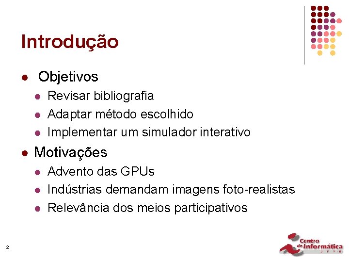 Introdução l Objetivos l l Motivações l l l 2 Revisar bibliografia Adaptar método