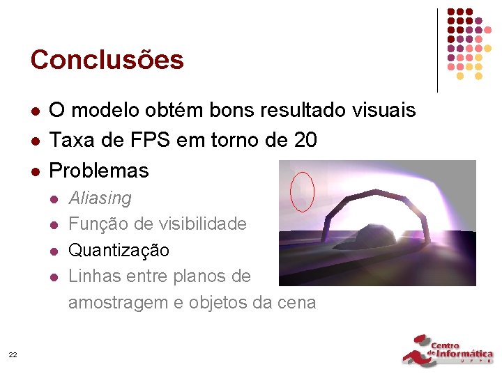 Conclusões l l l O modelo obtém bons resultado visuais Taxa de FPS em